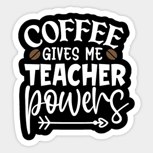 Coffee gives me teacher powers Sticker